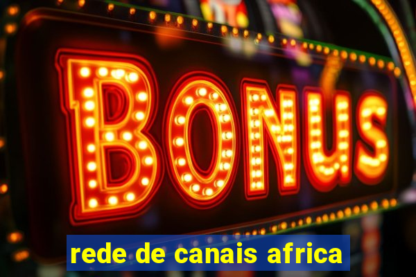 rede de canais africa